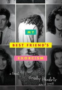 BOOK REVIEW: My Best Friend’s Exorcism, by Grady Hendrix