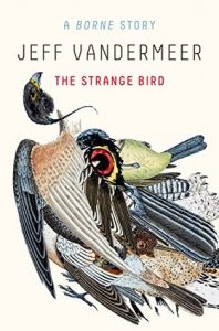 BOOK REVIEW: Borne and The Strange Bird, by Jeff VanderMeer