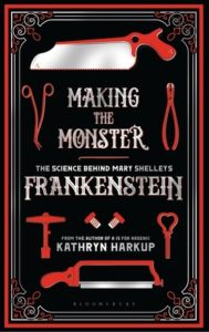 BOOK REVIEW: Making the Monster: The Science Behind Mary Shelley’s Frankenstein, by Kathryn Harkup