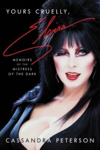 BOOK REVIEW: Yours Cruelly, Elvira: Memoirs of the Mistress of the Dark, by Cassandra Peterson