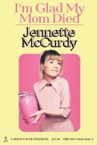 i'm glad my mom died - jennette mccurdy